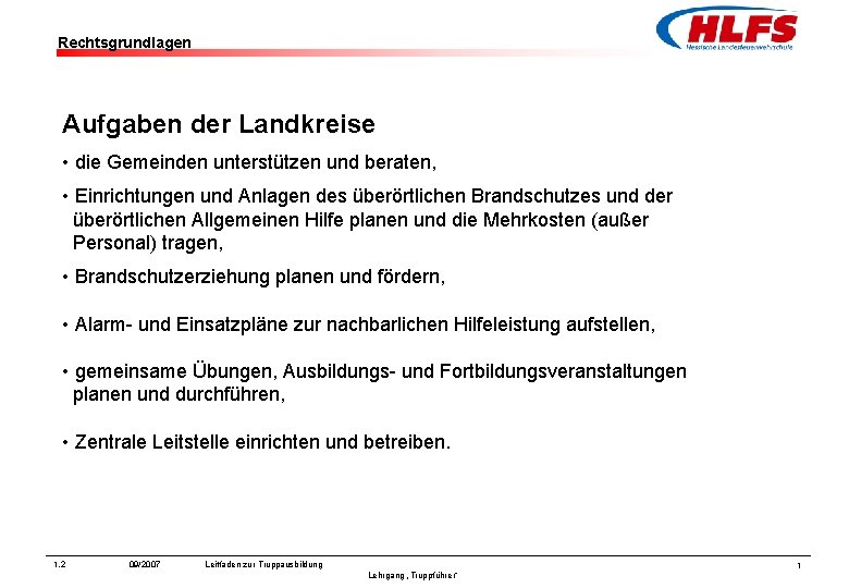 Rechtsgrundlagen Aufgaben der Landkreise • die Gemeinden unterstützen und beraten, • Einrichtungen und Anlagen