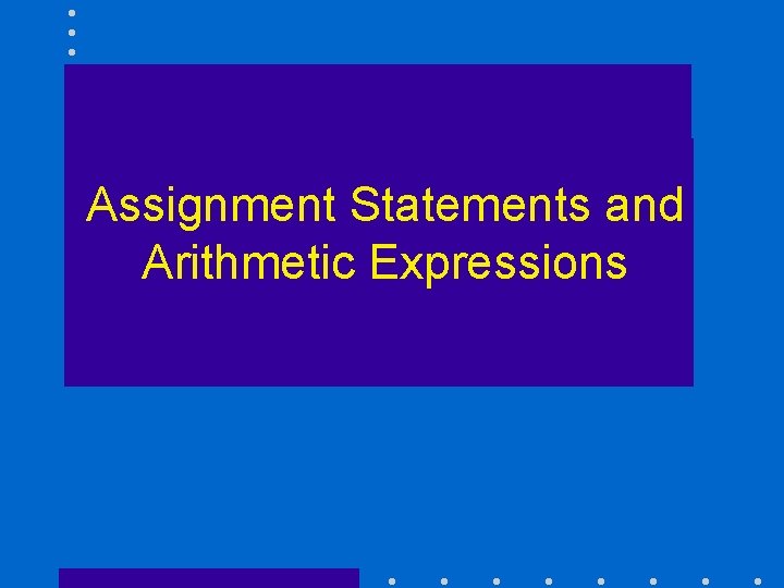 Assignment Statements and Arithmetic Expressions 