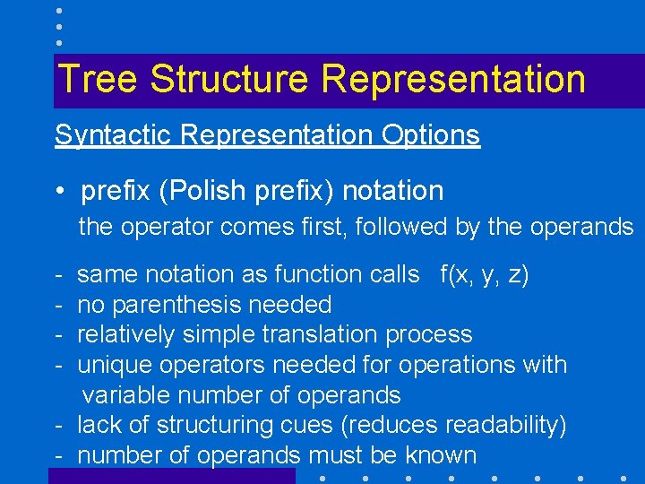 Tree Structure Representation Syntactic Representation Options • prefix (Polish prefix) notation the operator comes