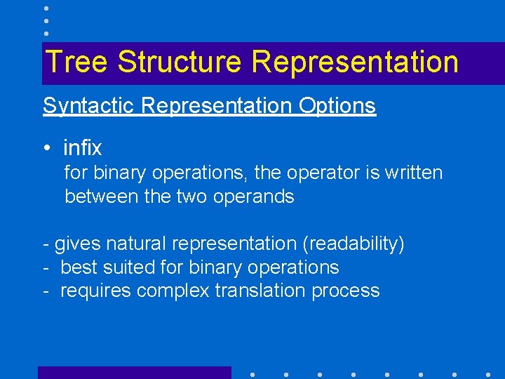 Tree Structure Representation Syntactic Representation Options • infix for binary operations, the operator is