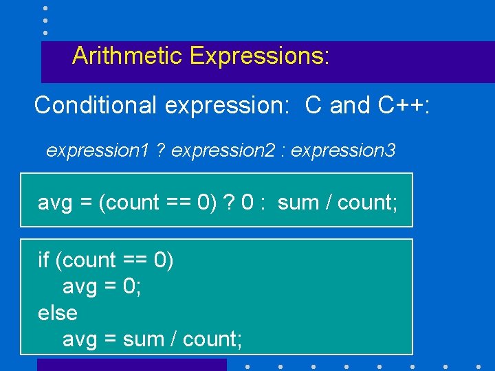 Arithmetic Expressions: Conditional expression: C and C++: expression 1 ? expression 2 : expression
