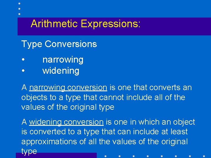 Arithmetic Expressions: Type Conversions • • narrowing widening A narrowing conversion is one that