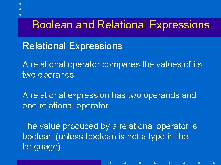 Boolean and Relational Expressions: Relational Expressions A relational operator compares the values of its
