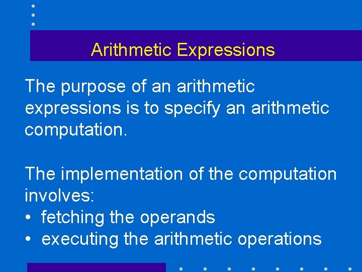 Arithmetic Expressions The purpose of an arithmetic expressions is to specify an arithmetic computation.