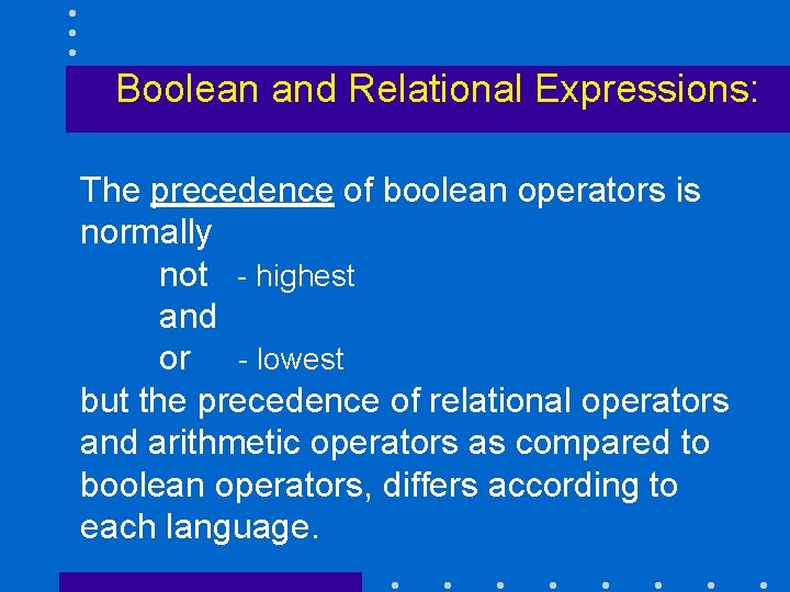 Boolean and Relational Expressions: The precedence of boolean operators is normally not - highest