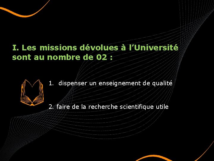 I. Les missions dévolues à l’Université sont au nombre de 02 : 1. dispenser