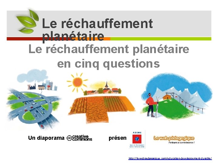 Le réchauffement planétaire en cinq questions Un diaporama en présenté par l’ et http: