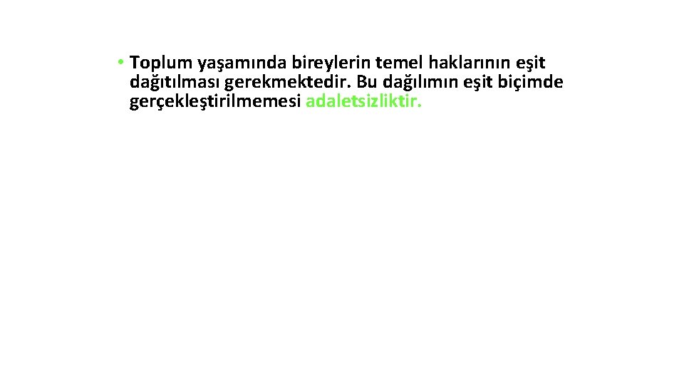  • Toplum yaşamında bireylerin temel haklarının eşit dağıtılması gerekmektedir. Bu dağılımın eşit biçimde