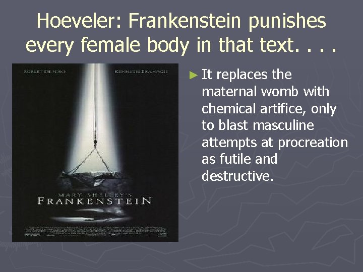 Hoeveler: Frankenstein punishes every female body in that text. . ► It replaces the