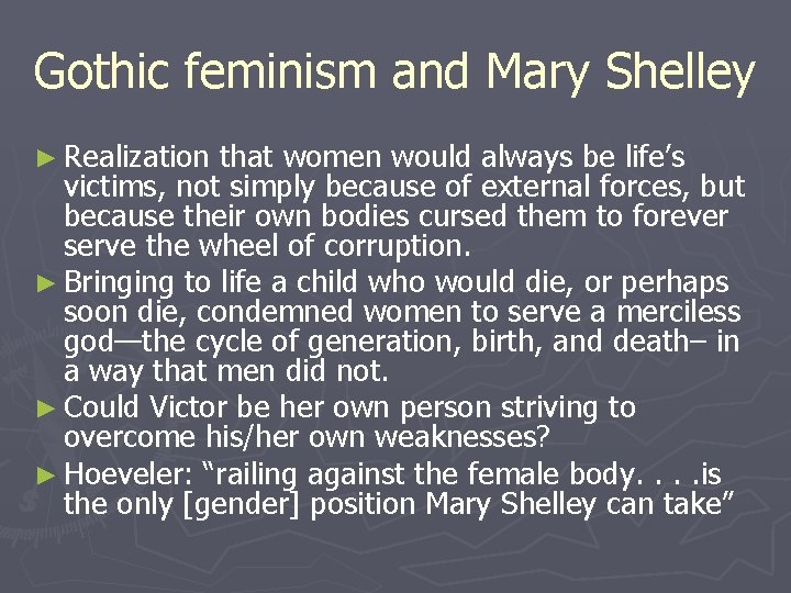 Gothic feminism and Mary Shelley ► Realization that women would always be life’s victims,