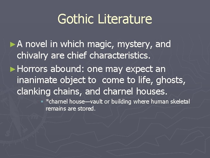 Gothic Literature ►A novel in which magic, mystery, and chivalry are chief characteristics. ►