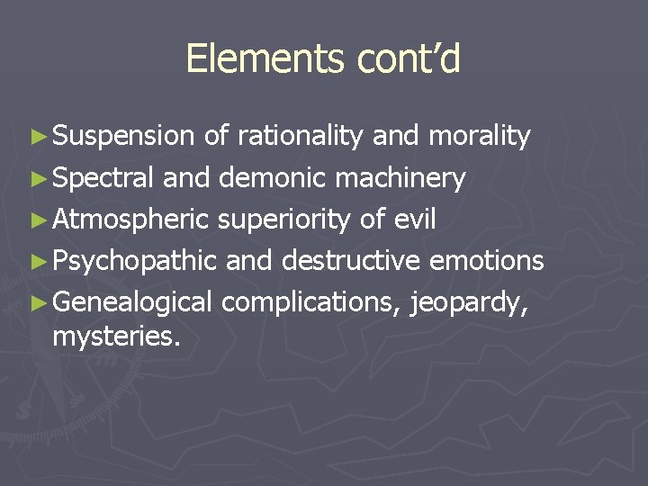 Elements cont’d ► Suspension of rationality and morality ► Spectral and demonic machinery ►