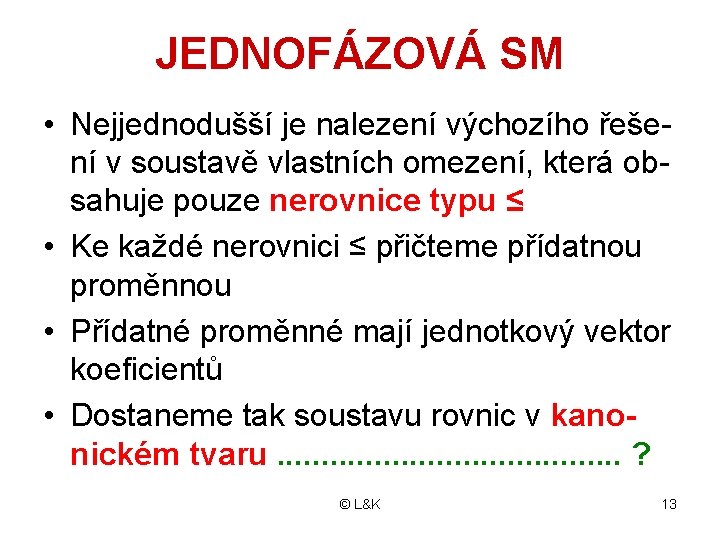 JEDNOFÁZOVÁ SM • Nejjednodušší je nalezení výchozího řešení v soustavě vlastních omezení, která obsahuje