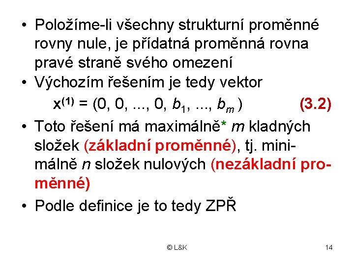  • Položíme-li všechny strukturní proměnné rovny nule, je přídatná proměnná rovna pravé straně