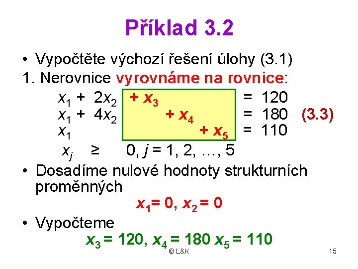 Příklad 3. 2 • Vypočtěte výchozí řešení úlohy (3. 1) 1. Nerovnice vyrovnáme na