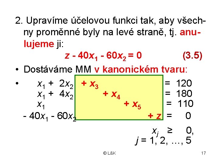 2. Upravíme účelovou funkci tak, aby všechny proměnné byly na levé straně, tj. anulujeme