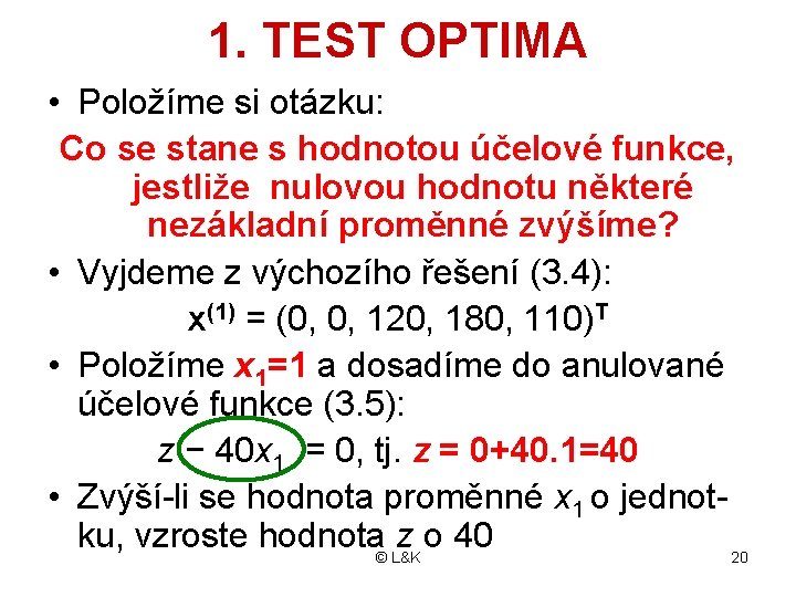 1. TEST OPTIMA • Položíme si otázku: Co se stane s hodnotou účelové funkce,