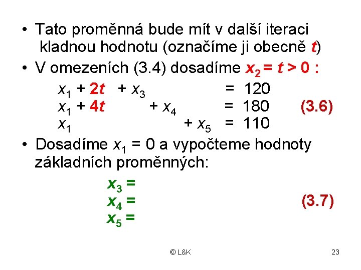  • Tato proměnná bude mít v další iteraci kladnou hodnotu (označíme ji obecně