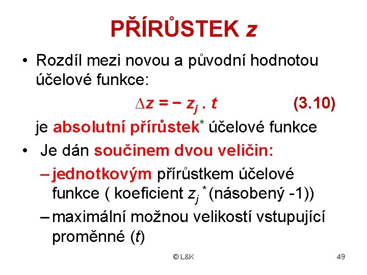 PŘÍRŮSTEK z • Rozdíl mezi novou a původní hodnotou účelové funkce: ∆z = −