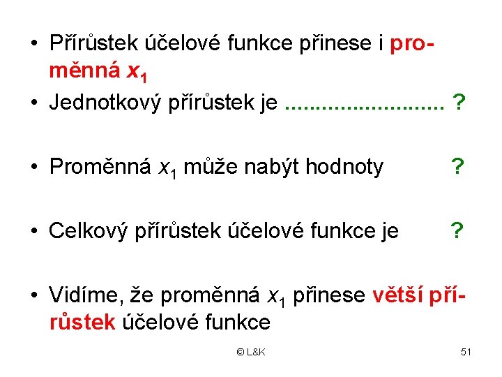  • Přírůstek účelové funkce přinese i proměnná x 1 • Jednotkový přírůstek je.