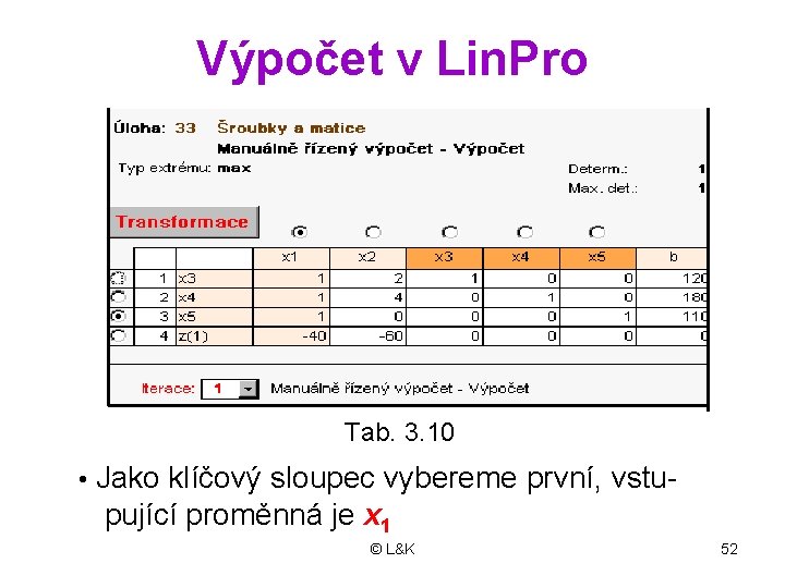 Výpočet v Lin. Pro Tab. 3. 10 • Jako klíčový sloupec vybereme první, vstu-