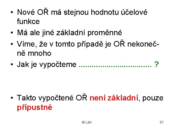  • Nové OŘ má stejnou hodnotu účelové funkce • Má ale jiné základní