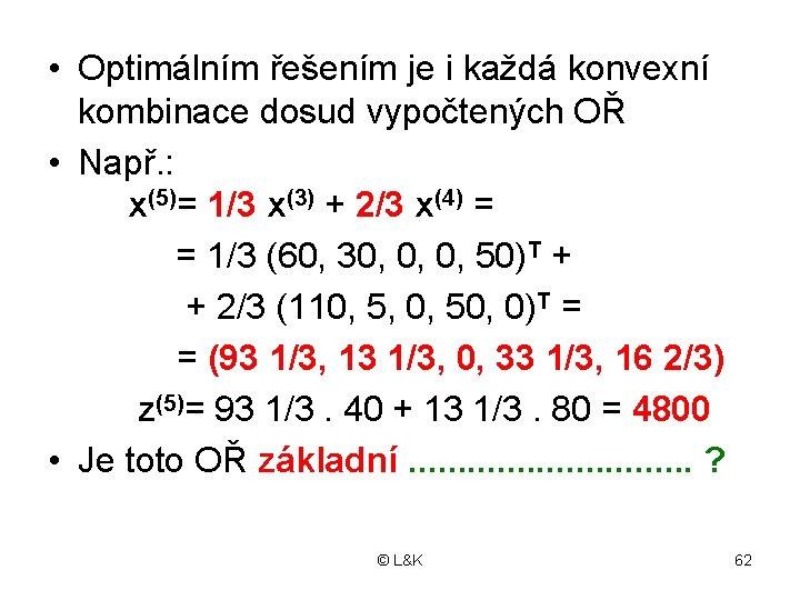  • Optimálním řešením je i každá konvexní kombinace dosud vypočtených OŘ • Např.