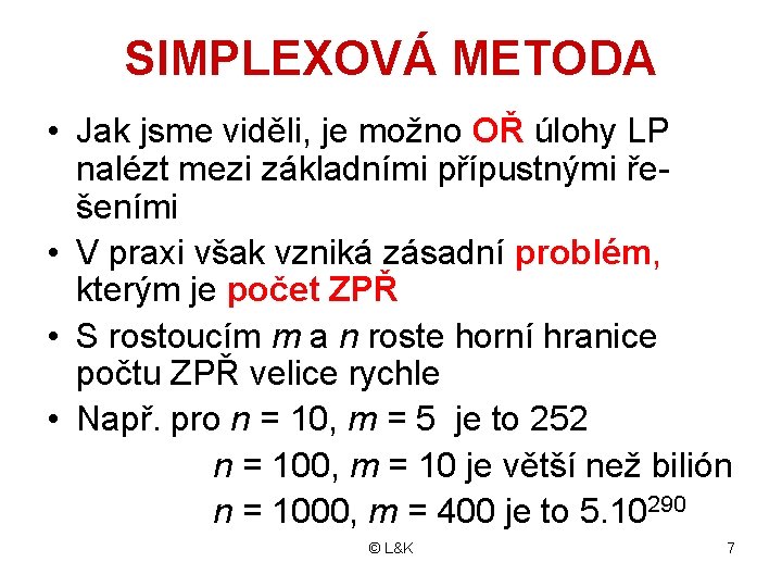 SIMPLEXOVÁ METODA • Jak jsme viděli, je možno OŘ úlohy LP nalézt mezi základními