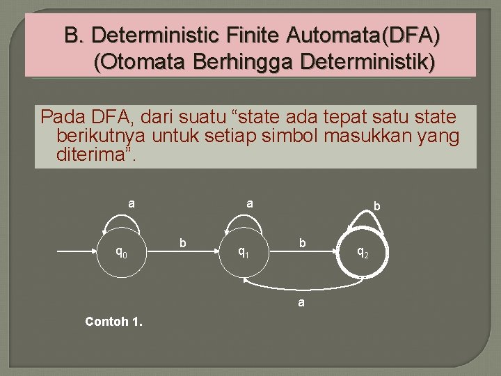 B. Deterministic Finite Automata(DFA) (Otomata Berhingga Deterministik) Pada DFA, dari suatu “state ada tepat
