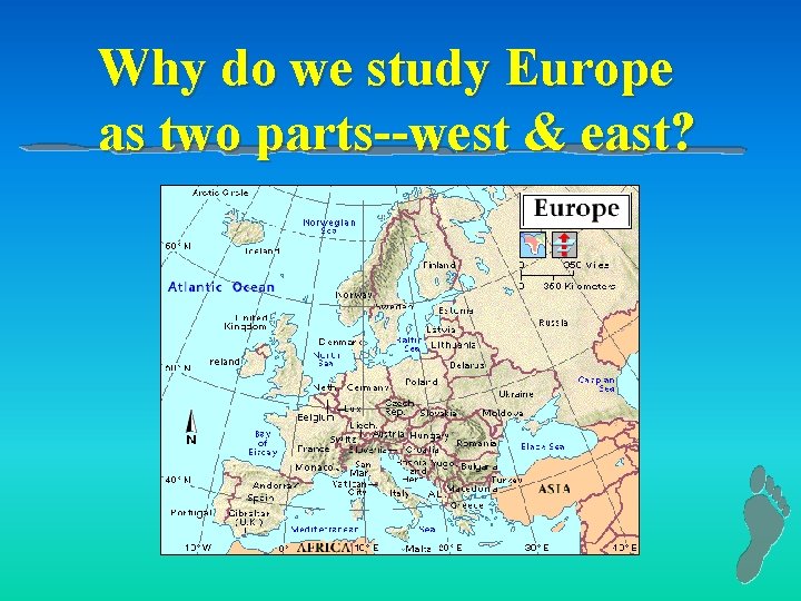 Why do we study Europe as two parts--west & east? 