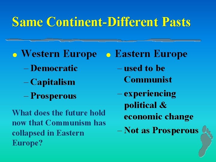 Same Continent-Different Pasts l Western Europe – Democratic – Capitalism – Prosperous What does
