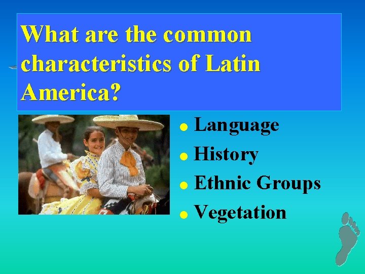 What are the common characteristics of Latin America? Language l History l Ethnic Groups
