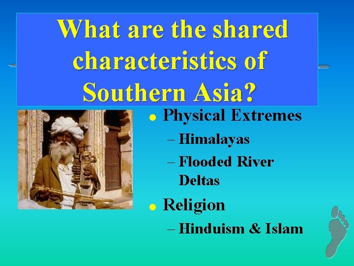What are the shared characteristics of Southern Asia? l Physical Extremes – Himalayas –