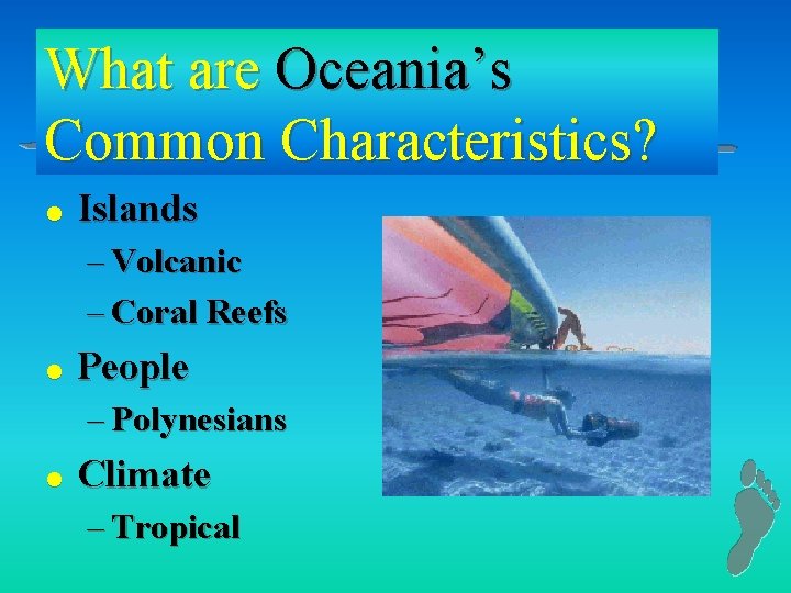 What are Oceania’s Common Characteristics? l Islands – Volcanic – Coral Reefs l People