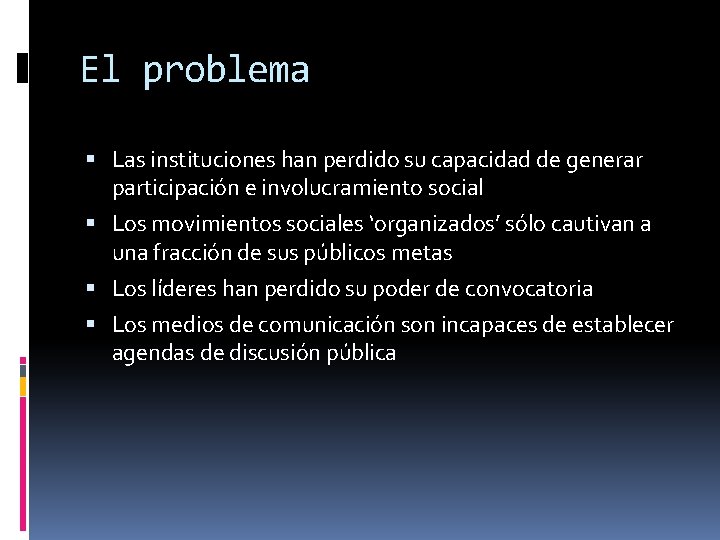 El problema Las instituciones han perdido su capacidad de generar participación e involucramiento social