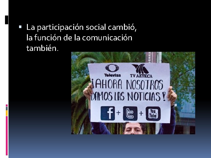  La participación social cambió, la función de la comunicación también. 