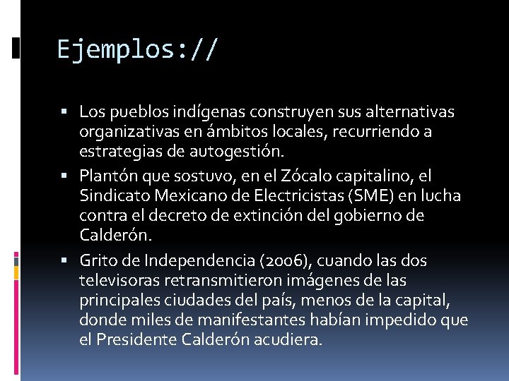 Ejemplos: // Los pueblos indígenas construyen sus alternativas organizativas en ámbitos locales, recurriendo a