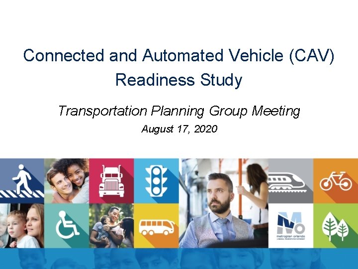 Connected and Automated Vehicle (CAV) Readiness Study Transportation Planning Group Meeting August 17, 2020