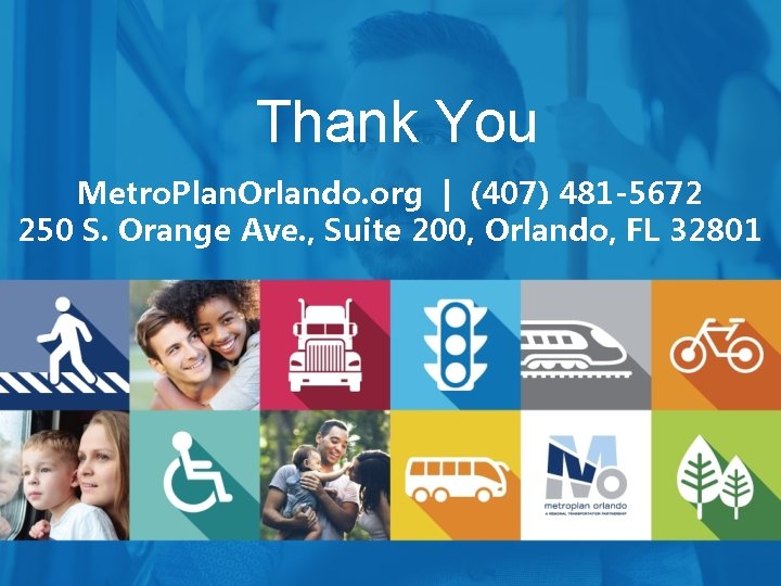 Thank You Metro. Plan. Orlando. org | (407) 481 -5672 250 S. Orange Ave.