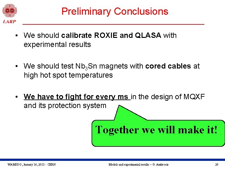 Preliminary Conclusions • We should calibrate ROXIE and QLASA with experimental results • We