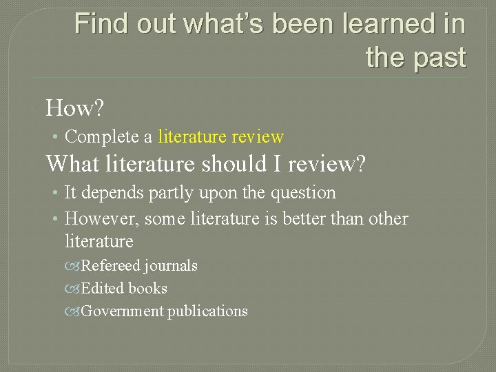 Find out what’s been learned in the past How? • Complete a literature review