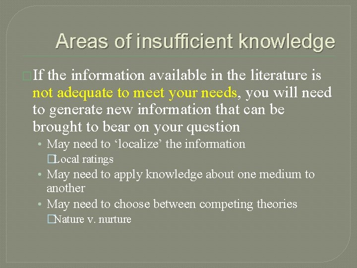 Areas of insufficient knowledge �If the information available in the literature is not adequate