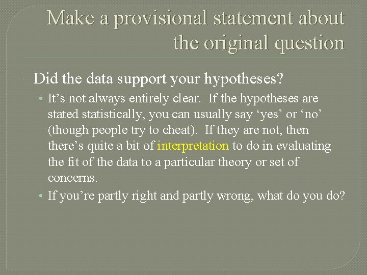 Make a provisional statement about the original question Did the data support your hypotheses?