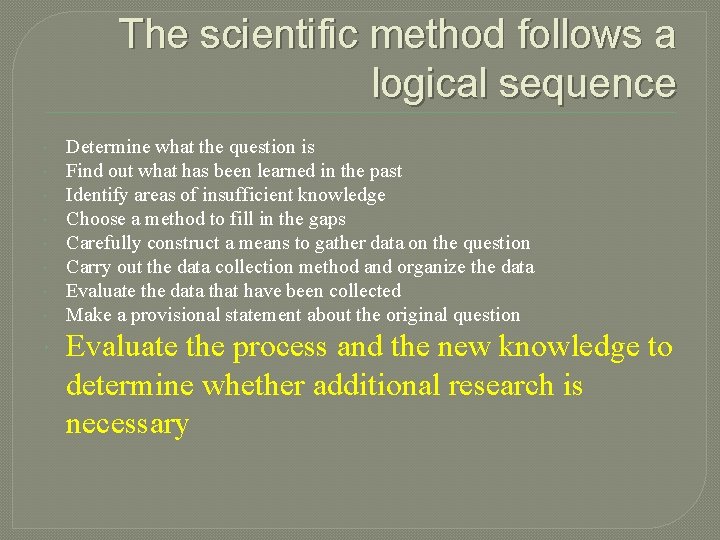 The scientific method follows a logical sequence Determine what the question is Find out