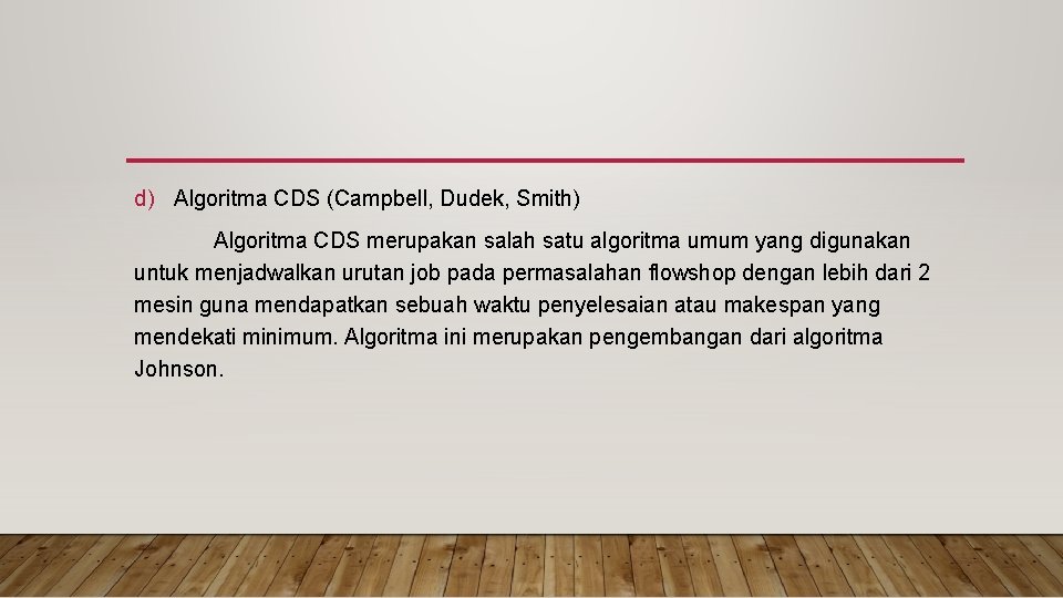 d) Algoritma CDS (Campbell, Dudek, Smith) Algoritma CDS merupakan salah satu algoritma umum yang