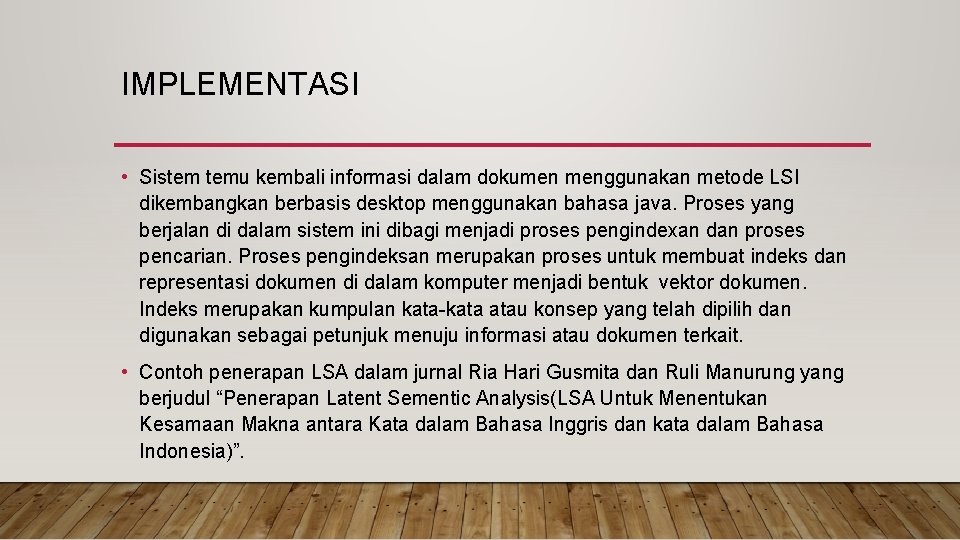 IMPLEMENTASI • Sistem temu kembali informasi dalam dokumen menggunakan metode LSI dikembangkan berbasis desktop