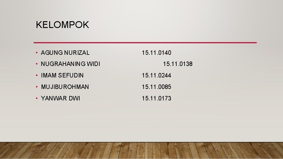 KELOMPOK • AGUNG NURIZAL • NUGRAHANING WIDI 15. 11. 0140 15. 11. 0138 •
