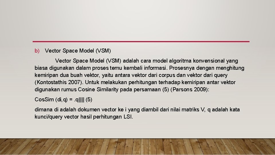 b) Vector Space Model (VSM) adalah cara model algoritma konvensional yang biasa digunakan dalam