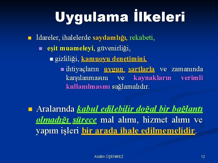 Uygulama İlkeleri n İdareler, ihalelerde saydamlığı, rekabeti, n eşit muameleyi, güvenirliği, n gizliliği, kamuoyu