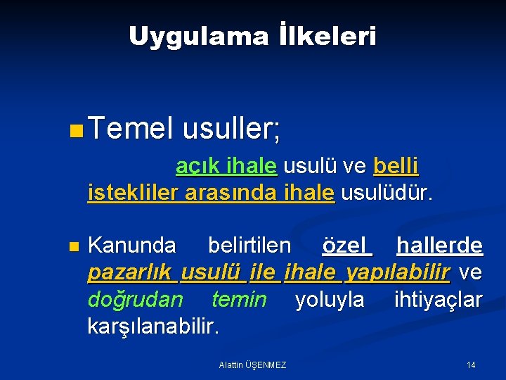 Uygulama İlkeleri n Temel usuller; açık ihale usulü ve belli istekliler arasında ihale usulüdür.